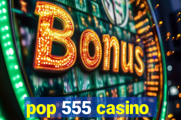 pop 555 casino